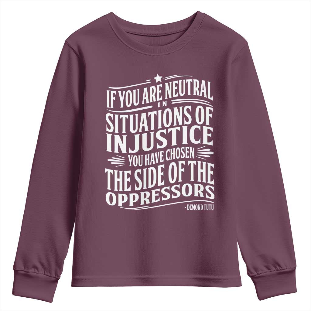 If You Are Neutral In Situations Of Injustice You Have Chosen The Side Of The Oppressors Youth Sweatshirt Demond Tutu Quotes