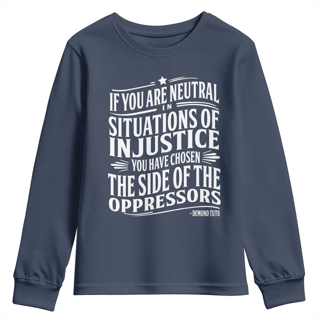 If You Are Neutral In Situations Of Injustice You Have Chosen The Side Of The Oppressors Youth Sweatshirt Demond Tutu Quotes