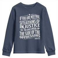 If You Are Neutral In Situations Of Injustice You Have Chosen The Side Of The Oppressors Youth Sweatshirt Demond Tutu Quotes
