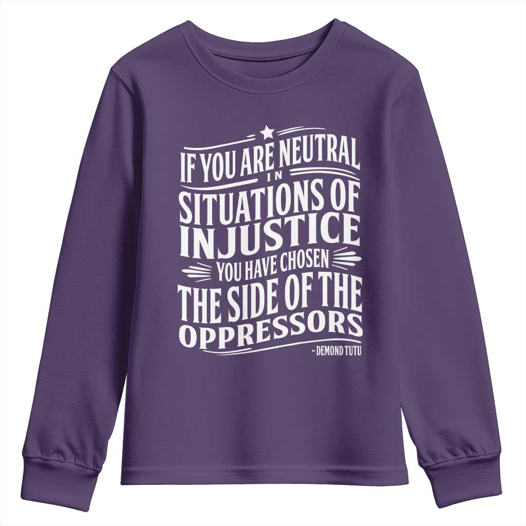 If You Are Neutral In Situations Of Injustice You Have Chosen The Side Of The Oppressors Youth Sweatshirt Demond Tutu Quotes