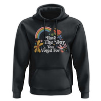 Have The Day You Voted For Hoodie Retro Rainbow