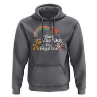 Have The Day You Voted For Hoodie Retro Rainbow
