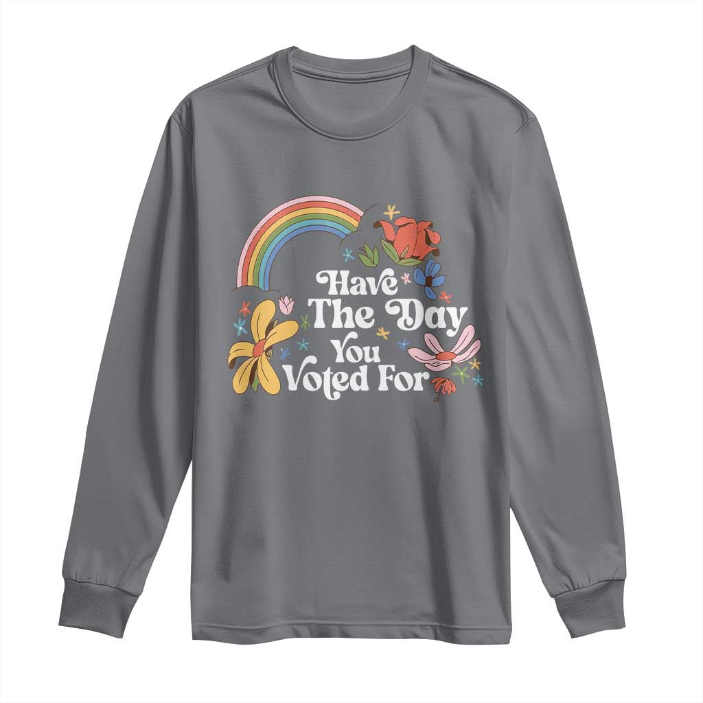 Have The Day You Voted For Long Sleeve Shirt Retro Rainbow