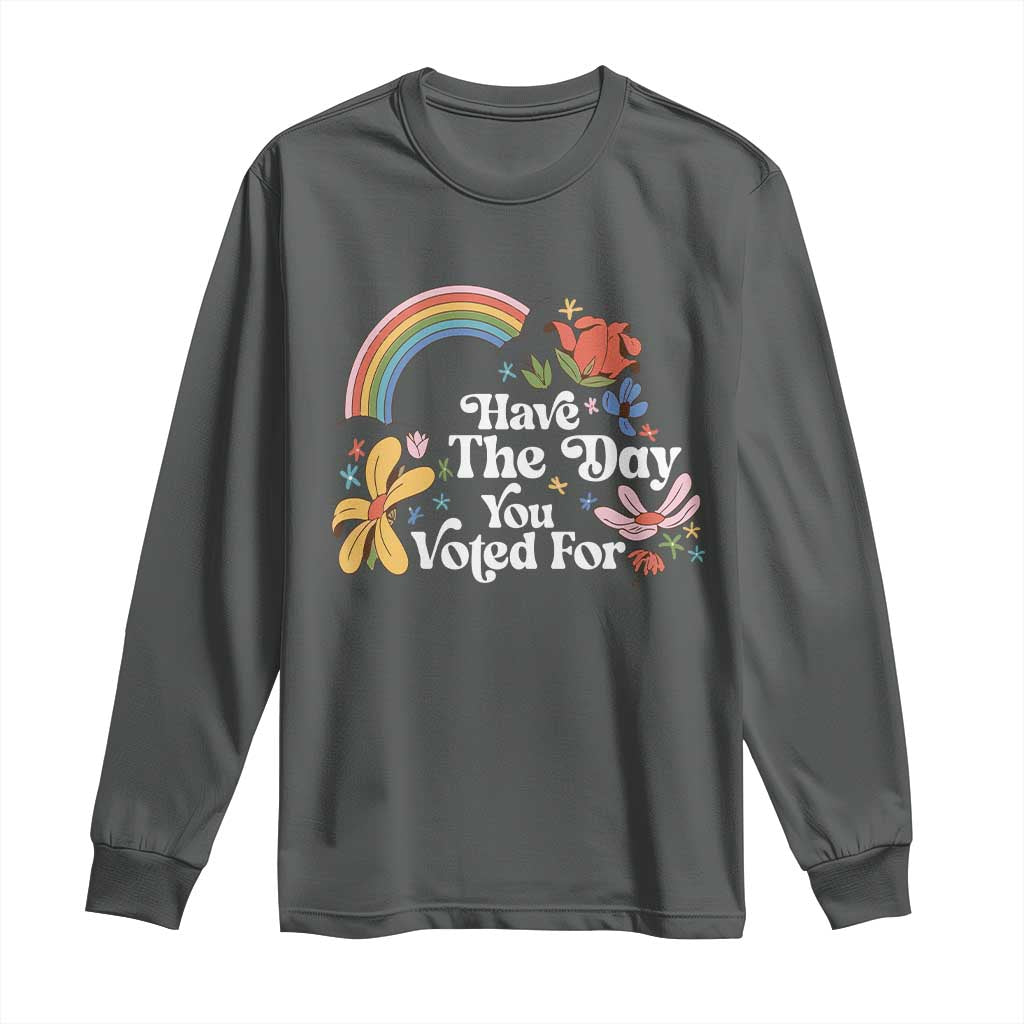 Have The Day You Voted For Long Sleeve Shirt Retro Rainbow