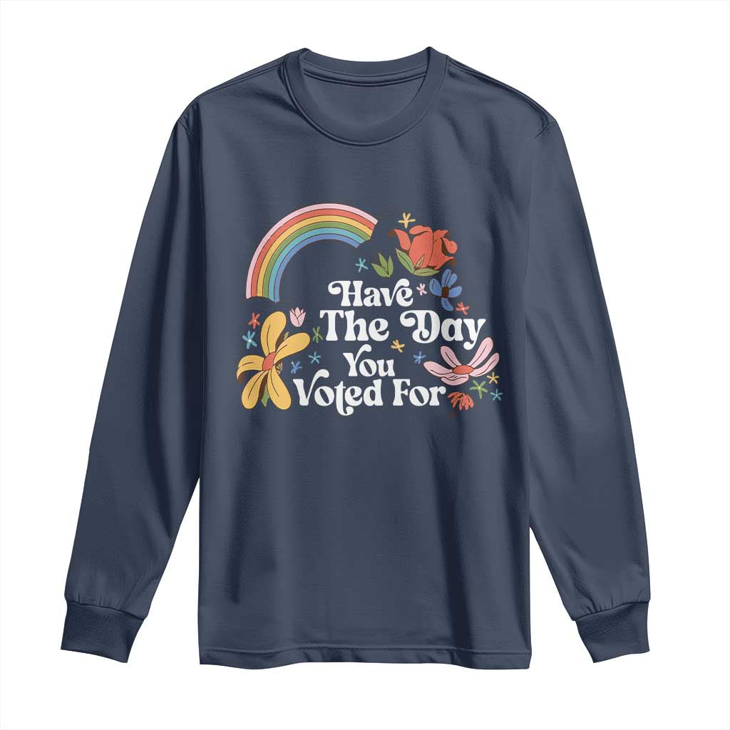 Have The Day You Voted For Long Sleeve Shirt Retro Rainbow