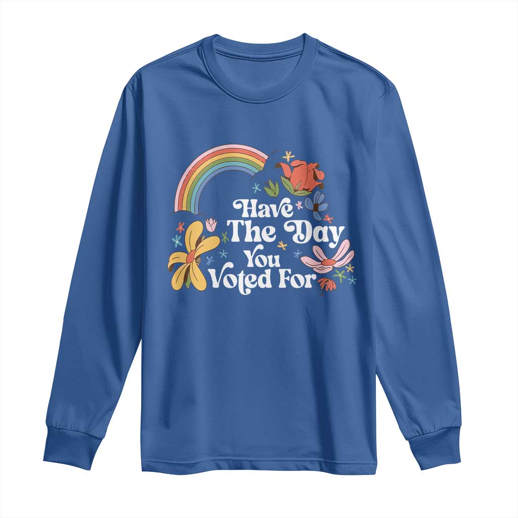 Have The Day You Voted For Long Sleeve Shirt Retro Rainbow