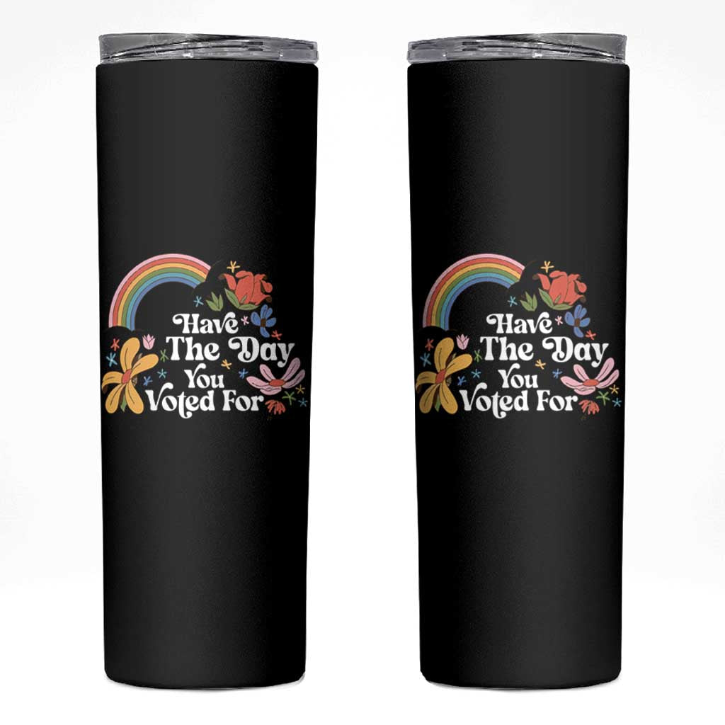 Have The Day You Voted For Skinny Tumbler Retro Rainbow