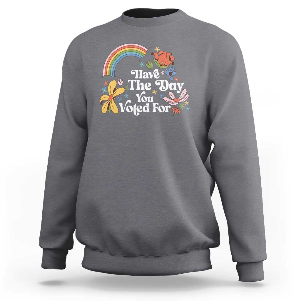 Have The Day You Voted For Sweatshirt Retro Rainbow