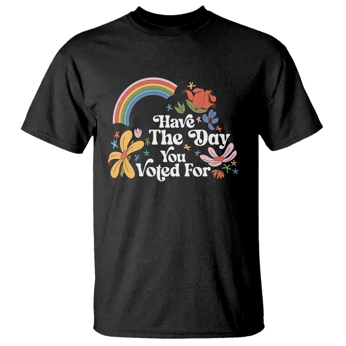 Have The Day You Voted For T Shirt Retro Rainbow