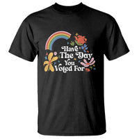 Have The Day You Voted For T Shirt Retro Rainbow