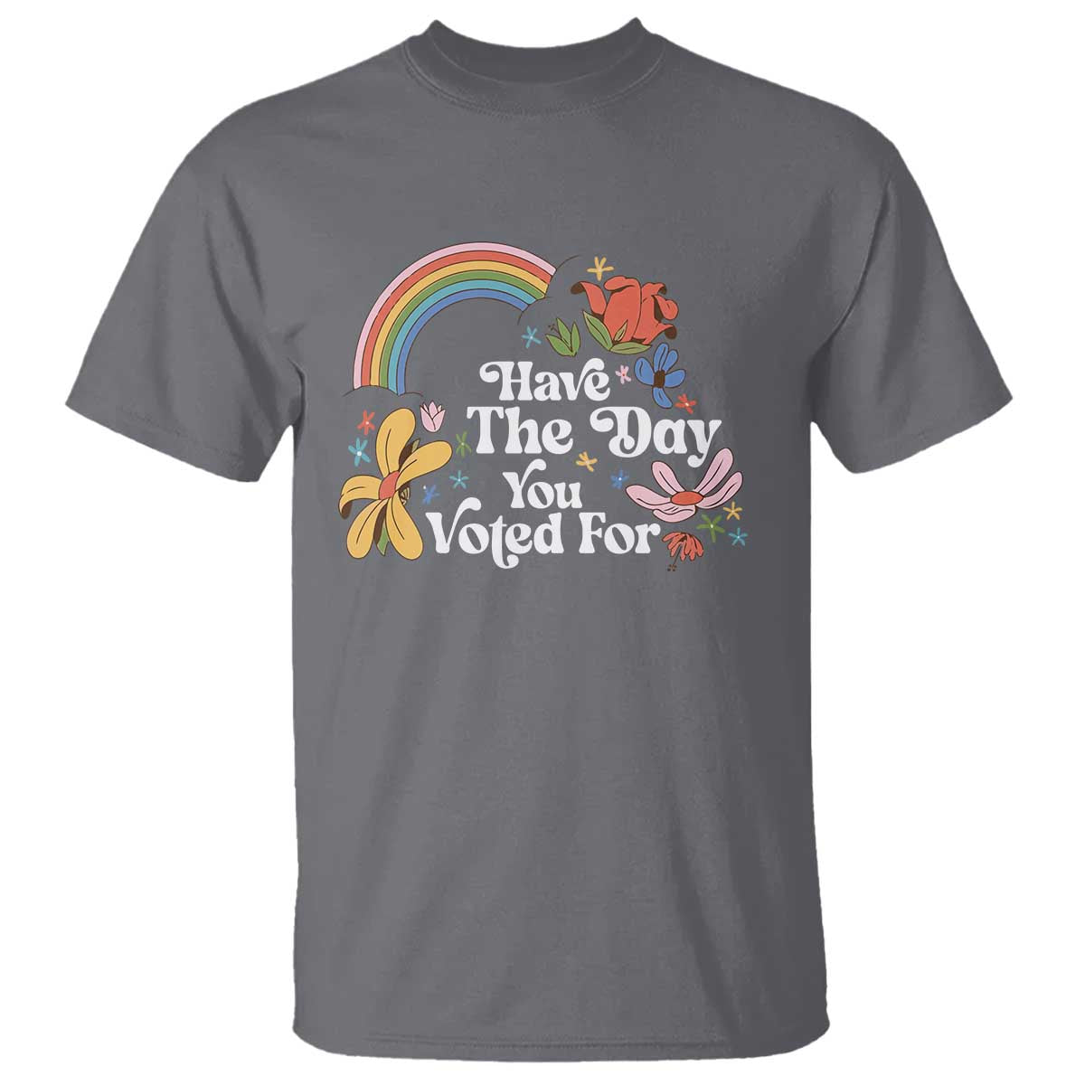 Have The Day You Voted For T Shirt Retro Rainbow