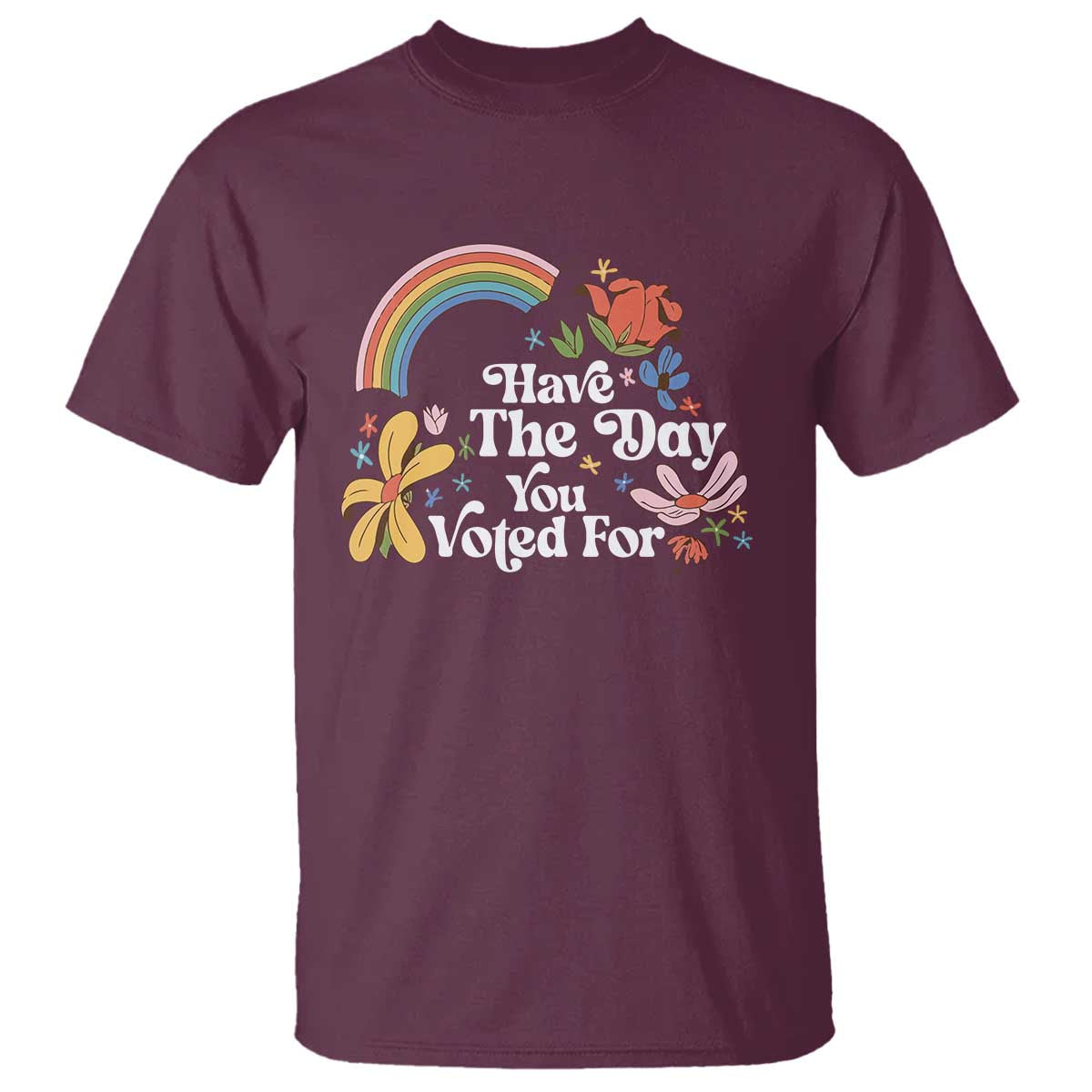 Have The Day You Voted For T Shirt Retro Rainbow