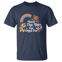 Have The Day You Voted For T Shirt Retro Rainbow