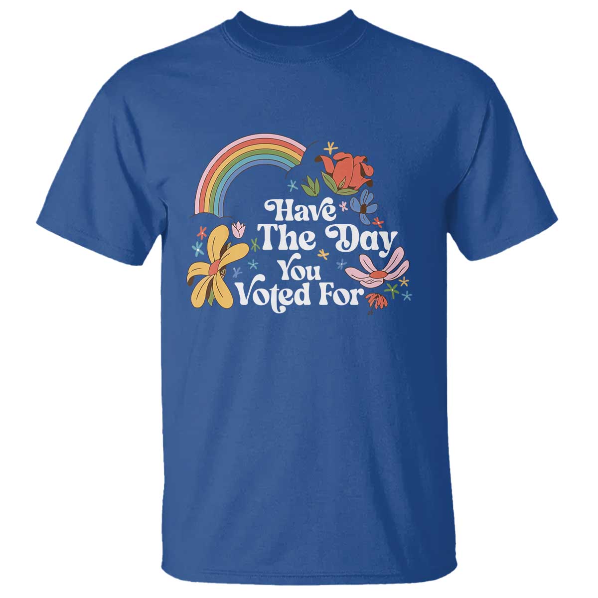 Have The Day You Voted For T Shirt Retro Rainbow
