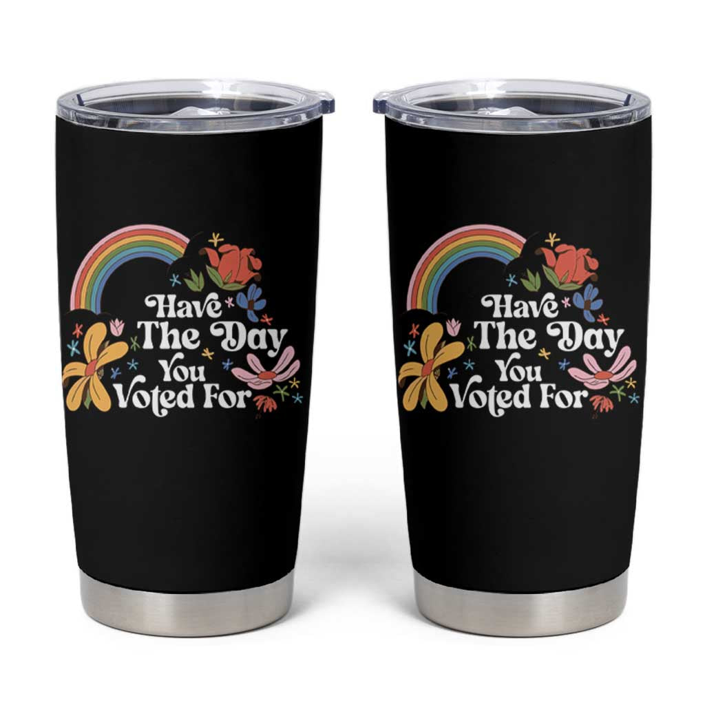 Have The Day You Voted For Tumbler Cup Retro Rainbow