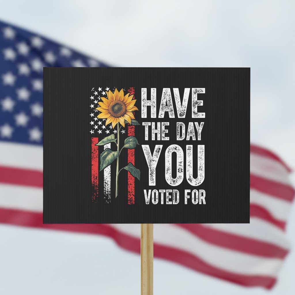 Have The Day You Voted For Protest Sign Vintage American Flag Sunflower - Wonder Print Shop