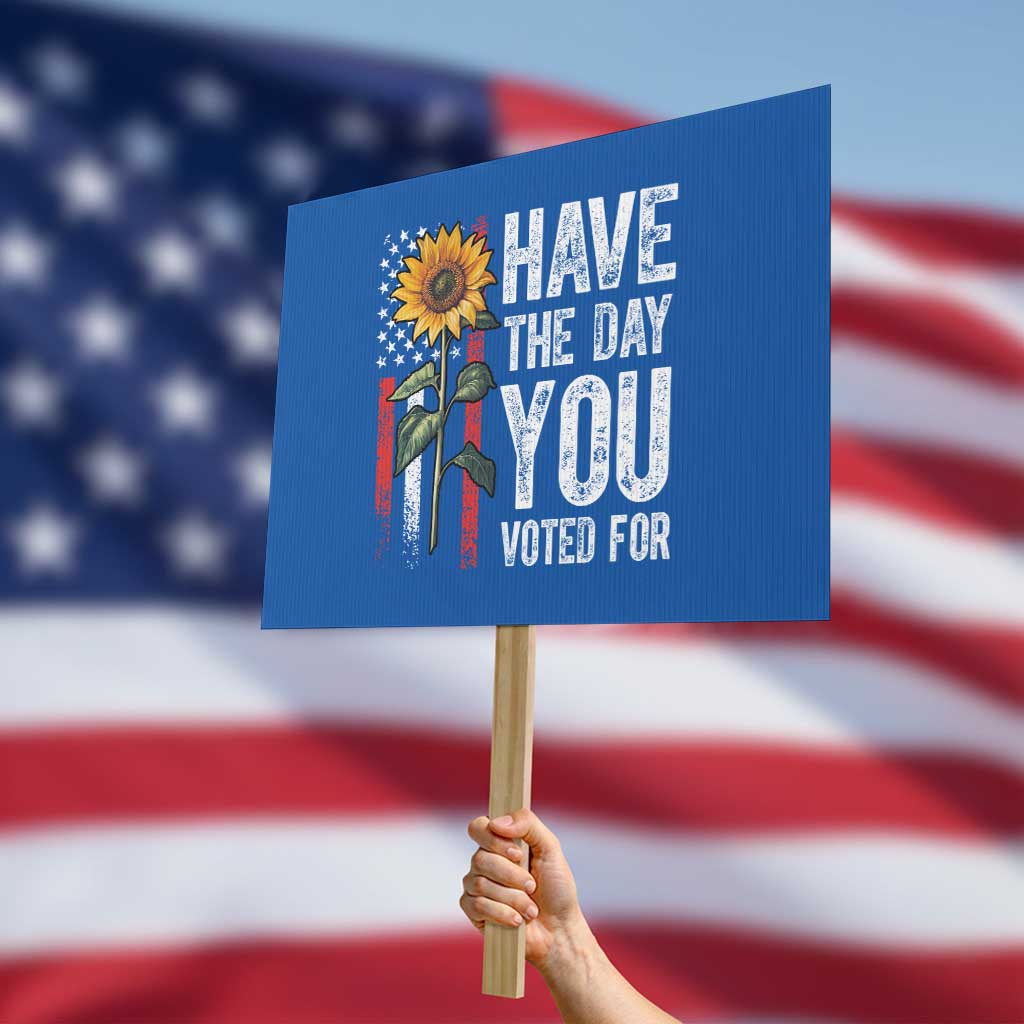 Have The Day You Voted For Protest Sign Vintage American Flag Sunflower - Wonder Print Shop