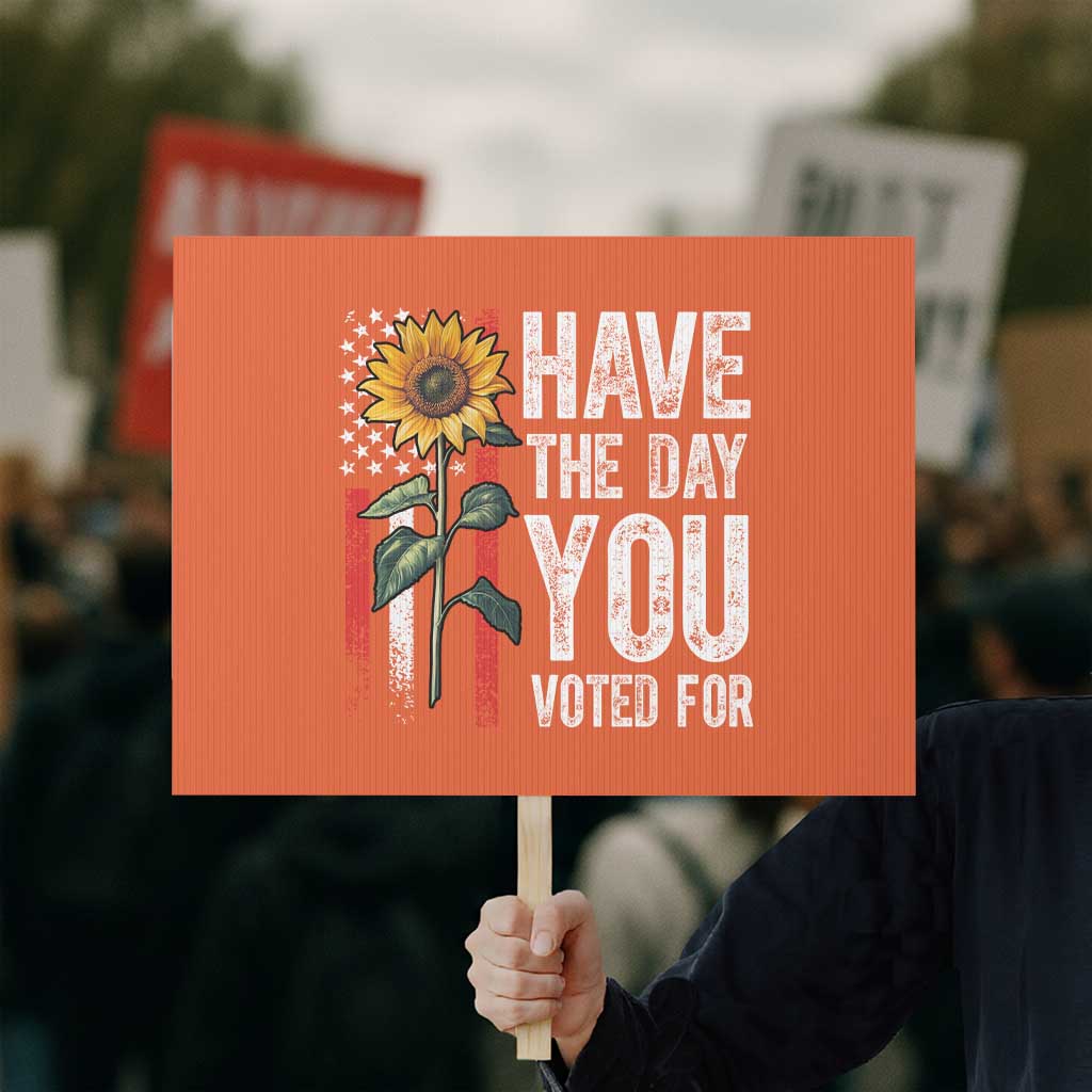 Have The Day You Voted For Protest Sign Vintage American Flag Sunflower - Wonder Print Shop