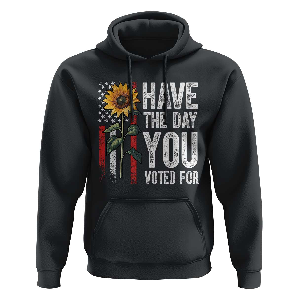 Have The Day You Voted For Hoodie Vintage American Flag Sunflower