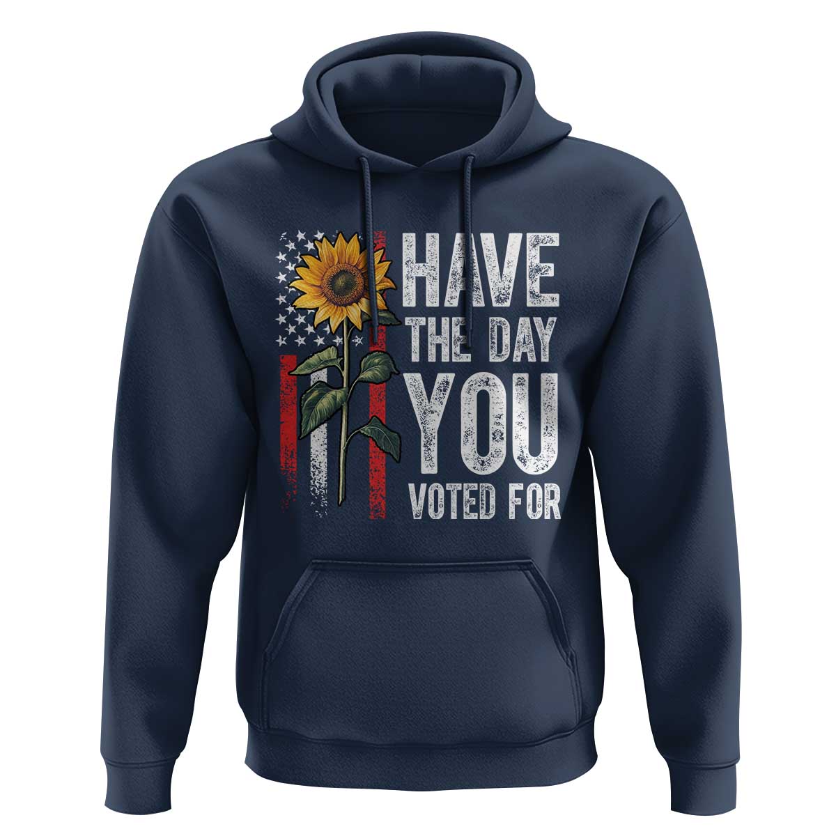 Have The Day You Voted For Hoodie Vintage American Flag Sunflower