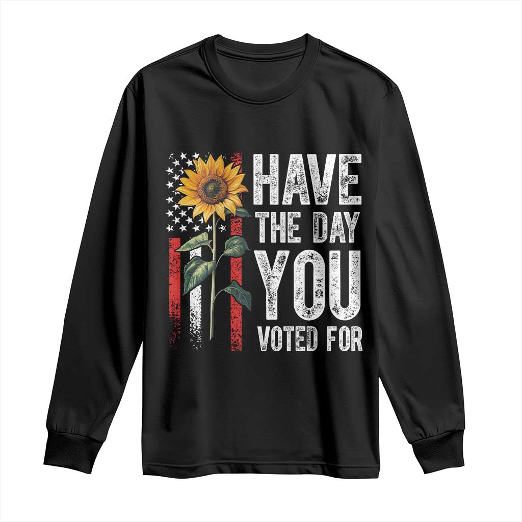 Have The Day You Voted For Long Sleeve Shirt Vintage American Flag Sunflower