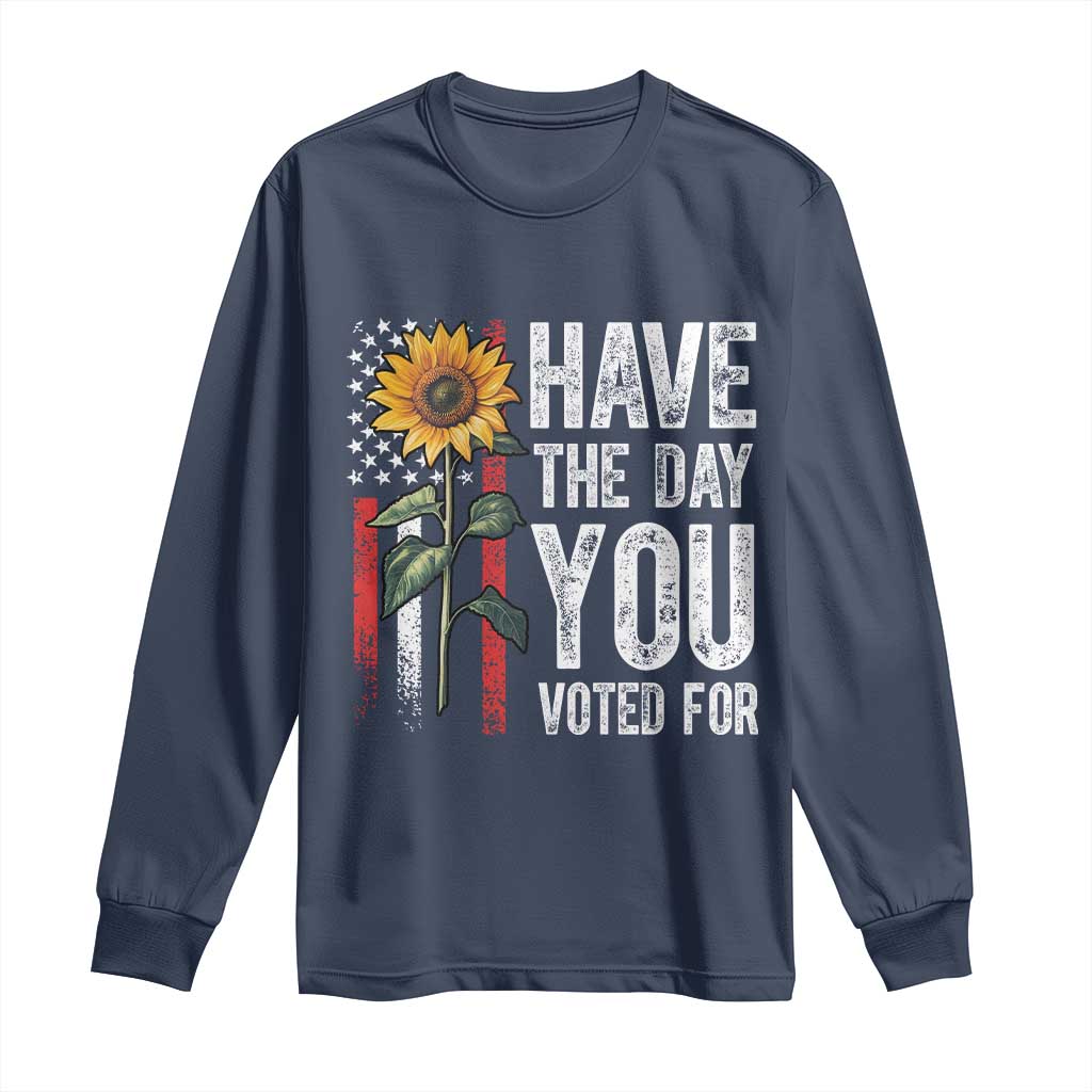 Have The Day You Voted For Long Sleeve Shirt Vintage American Flag Sunflower