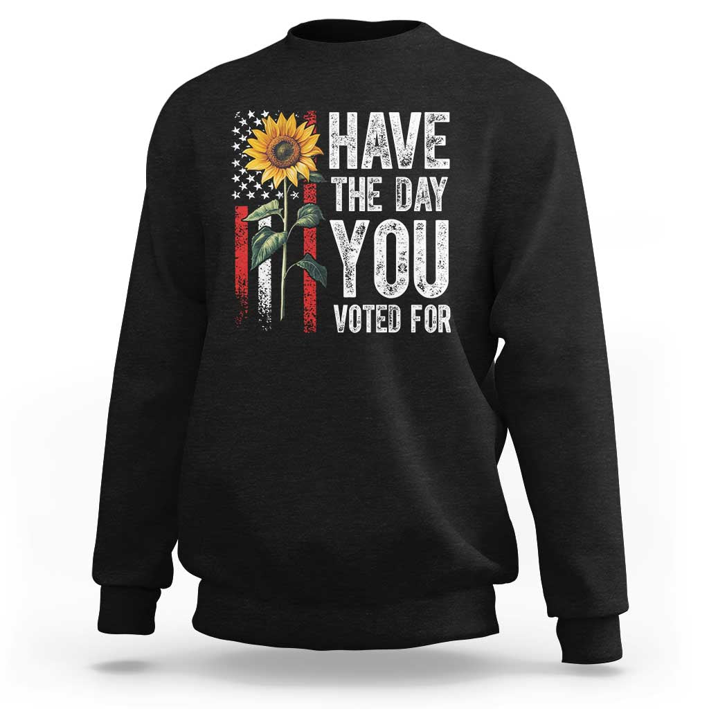 Have The Day You Voted For Sweatshirt Vintage American Flag Sunflower