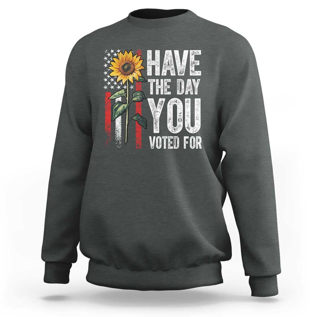 Have The Day You Voted For Sweatshirt Vintage American Flag Sunflower