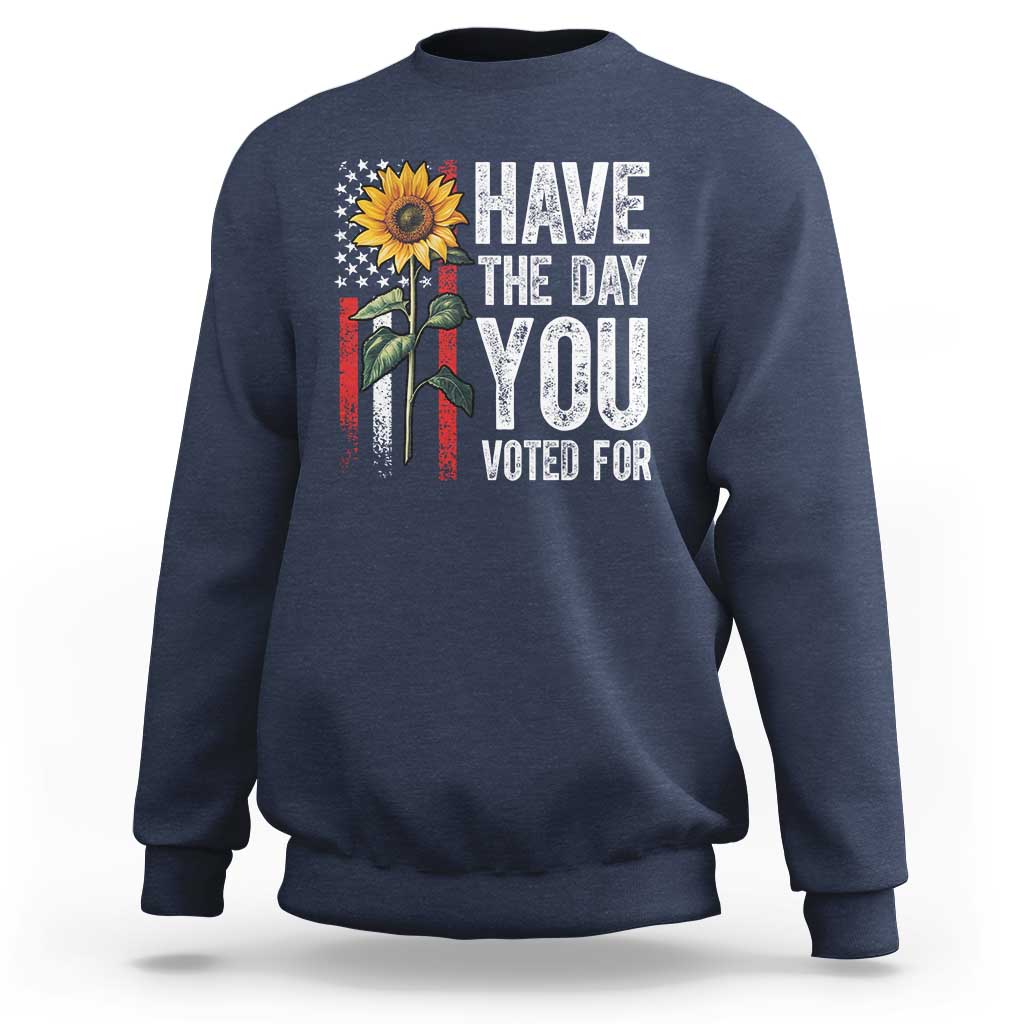 Have The Day You Voted For Sweatshirt Vintage American Flag Sunflower