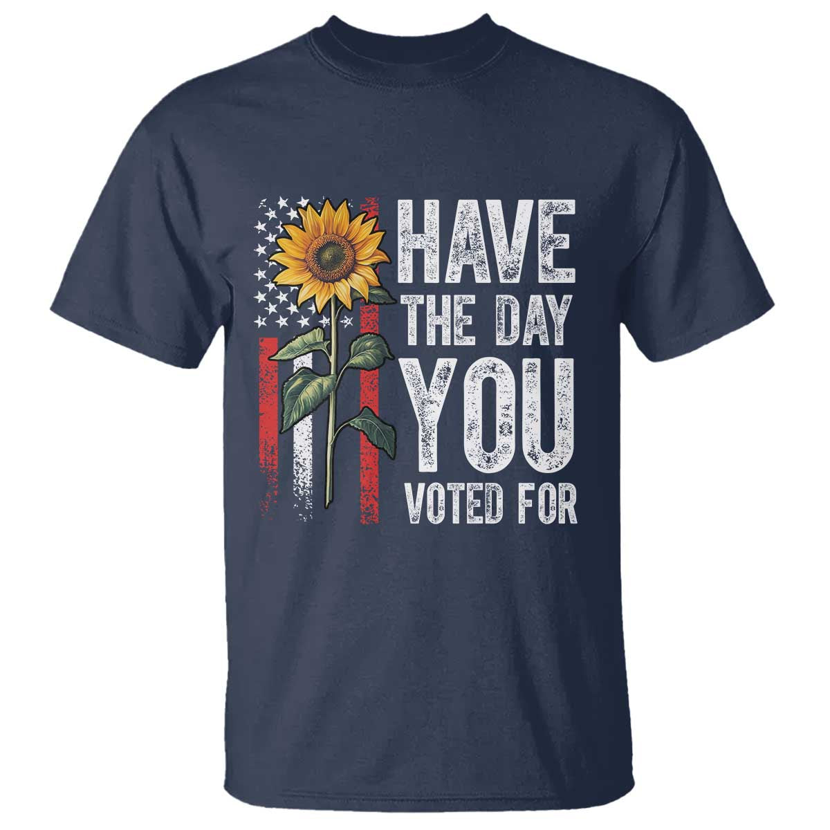 Have The Day You Voted For T Shirt Vintage American Flag Sunflower