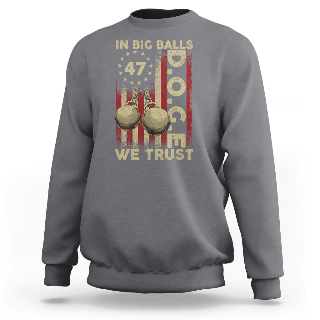 DOGE In Big Balls We Trust 2025 Sweatshirt Vintage Betsy Ross Flag