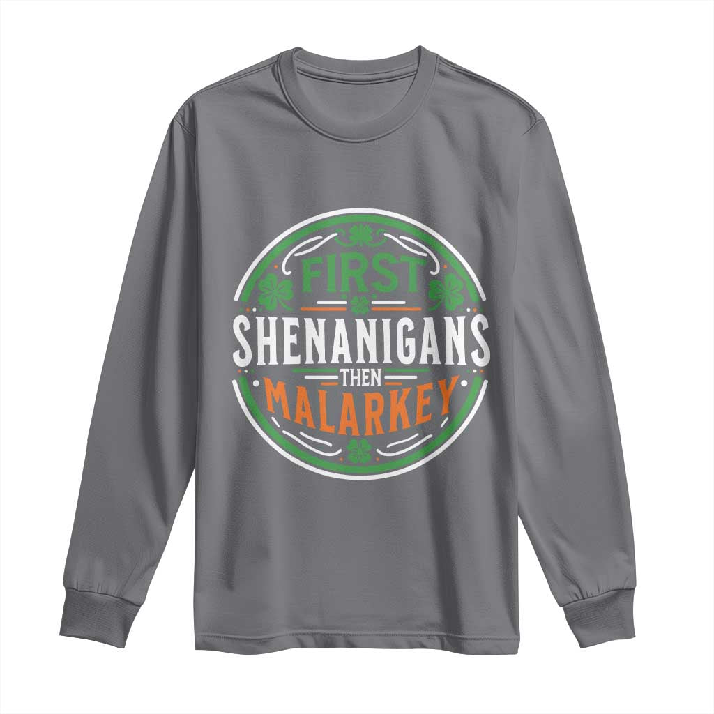 Funny First Shenanigans Then Malarkey Long Sleeve Shirt Irish Shamrock St Patrick's Day