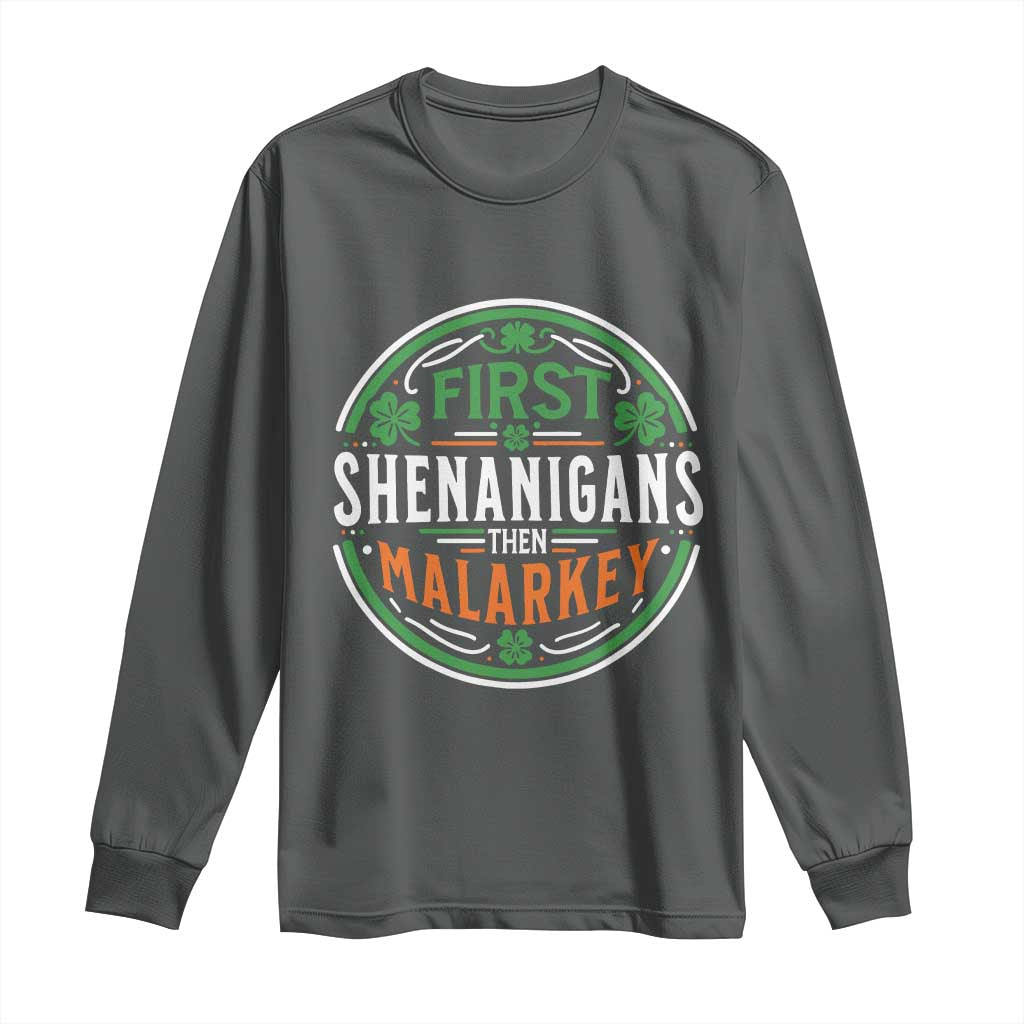 Funny First Shenanigans Then Malarkey Long Sleeve Shirt Irish Shamrock St Patrick's Day