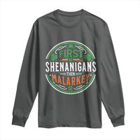 Funny First Shenanigans Then Malarkey Long Sleeve Shirt Irish Shamrock St Patrick's Day