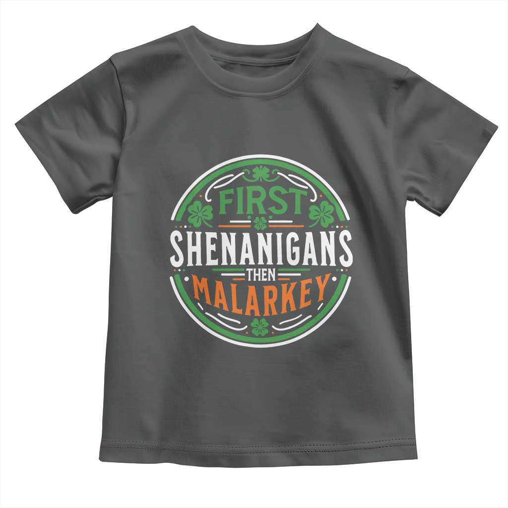 Funny First Shenanigans Then Malarkey Toddler T Shirt Irish Shamrock St Patrick's Day