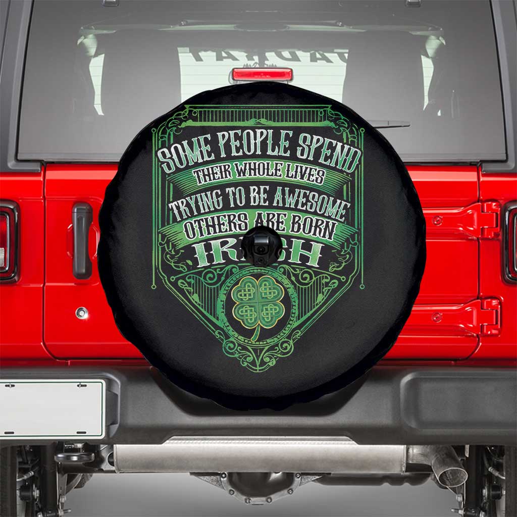 Funny Irish Pride Spare Tire Cover Some People Spend Their Whole Lives Trying To Be Awesome Others Are Born Irish