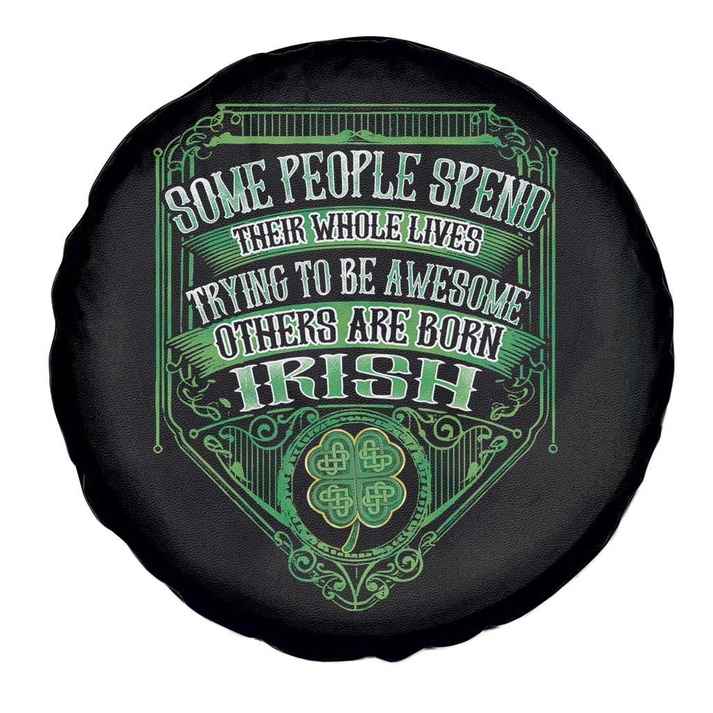 Funny Irish Pride Spare Tire Cover Some People Spend Their Whole Lives Trying To Be Awesome Others Are Born Irish