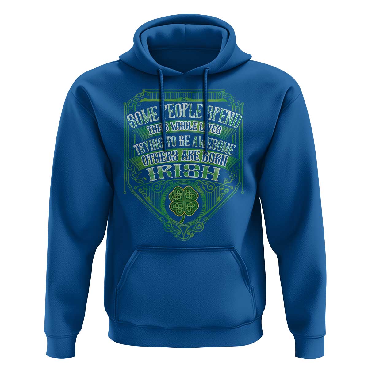 Funny Irish Pride Hoodie Some People Spend Their Whole Lives Trying To Be Awesome Others Are Born Irish