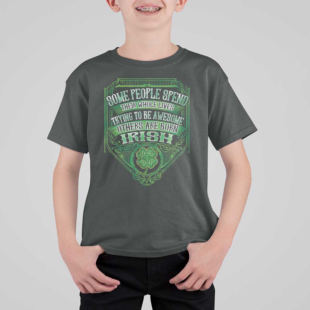 Funny Irish Pride T Shirt For Kid Some People Spend Their Whole Lives Trying To Be Awesome Others Are Born Irish