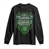 Funny Irish Pride Long Sleeve Shirt Some People Spend Their Whole Lives Trying To Be Awesome Others Are Born Irish