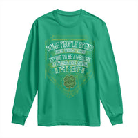 Funny Irish Pride Long Sleeve Shirt Some People Spend Their Whole Lives Trying To Be Awesome Others Are Born Irish