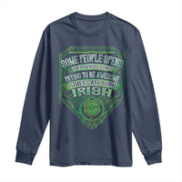 Funny Irish Pride Long Sleeve Shirt Some People Spend Their Whole Lives Trying To Be Awesome Others Are Born Irish