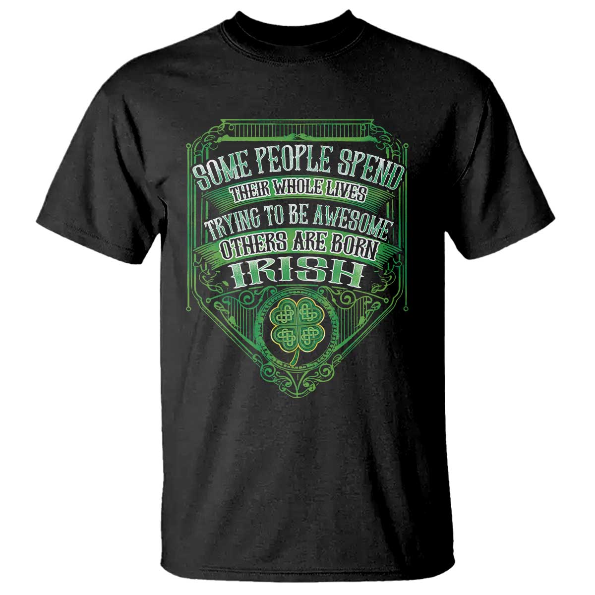 Funny Irish Pride T Shirt Some People Spend Their Whole Lives Trying To Be Awesome Others Are Born Irish
