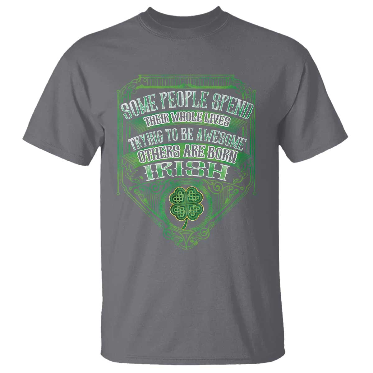 Funny Irish Pride T Shirt Some People Spend Their Whole Lives Trying To Be Awesome Others Are Born Irish