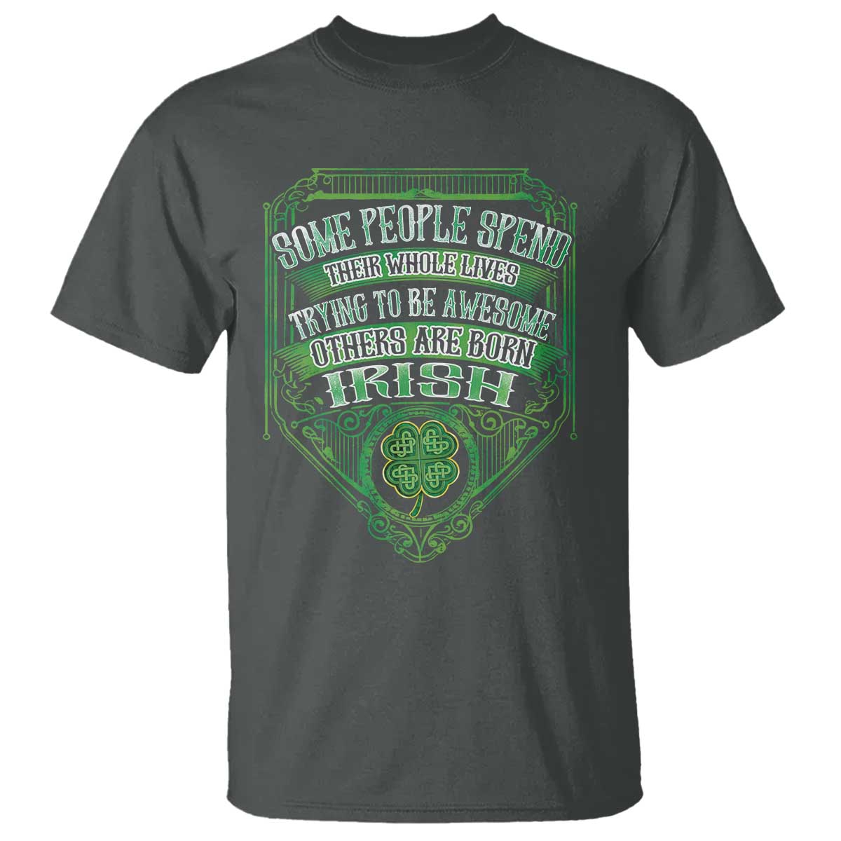 Funny Irish Pride T Shirt Some People Spend Their Whole Lives Trying To Be Awesome Others Are Born Irish