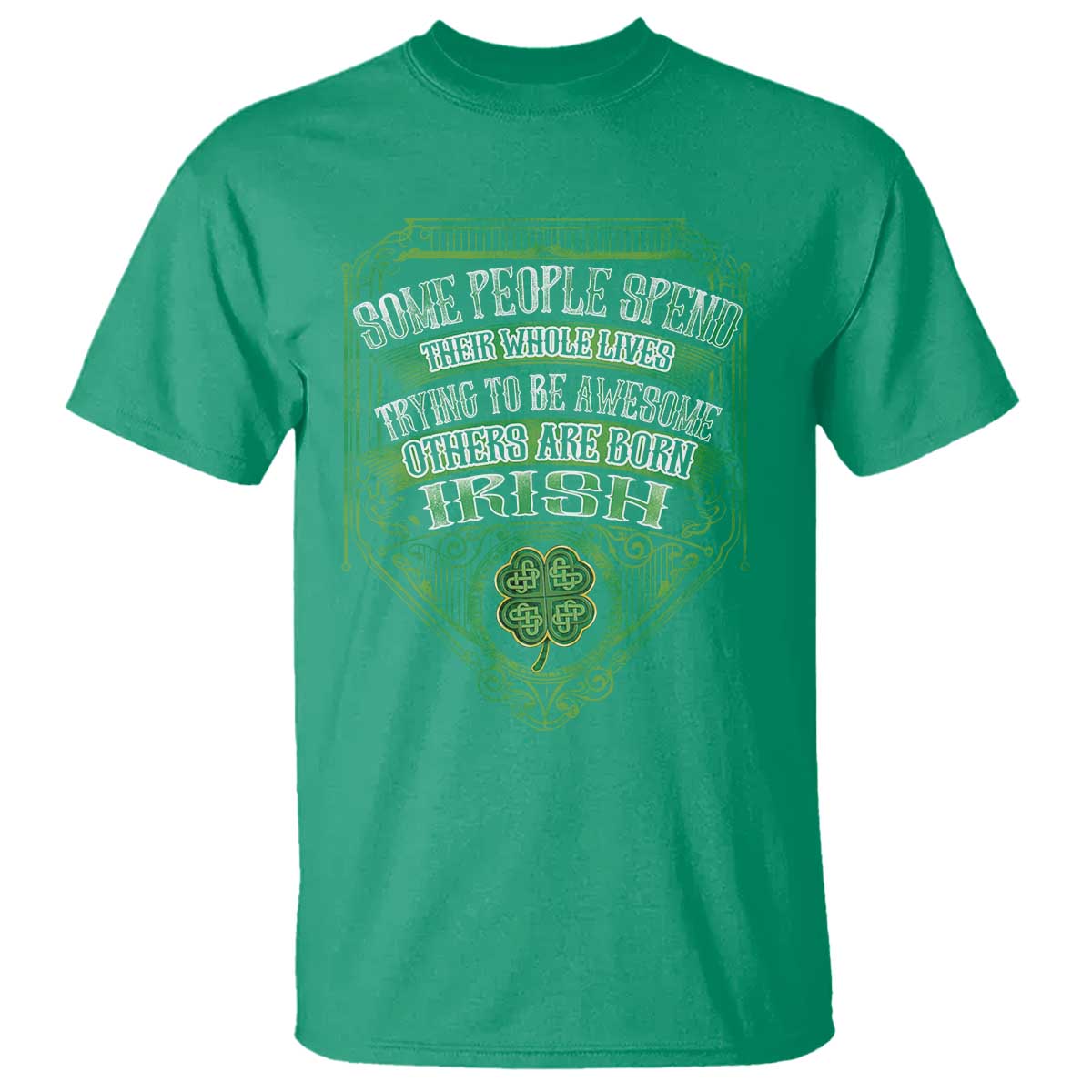 Funny Irish Pride T Shirt Some People Spend Their Whole Lives Trying To Be Awesome Others Are Born Irish