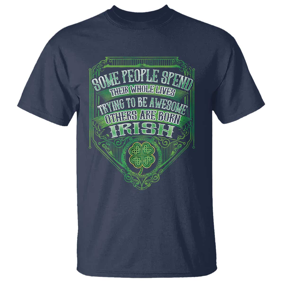 Funny Irish Pride T Shirt Some People Spend Their Whole Lives Trying To Be Awesome Others Are Born Irish