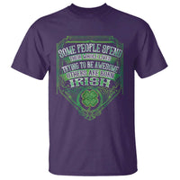 Funny Irish Pride T Shirt Some People Spend Their Whole Lives Trying To Be Awesome Others Are Born Irish