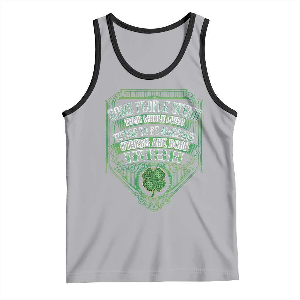 Funny Irish Pride Tank Top Some People Spend Their Whole Lives Trying To Be Awesome Others Are Born Irish