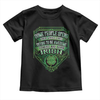 Funny Irish Pride Toddler T Shirt Some People Spend Their Whole Lives Trying To Be Awesome Others Are Born Irish